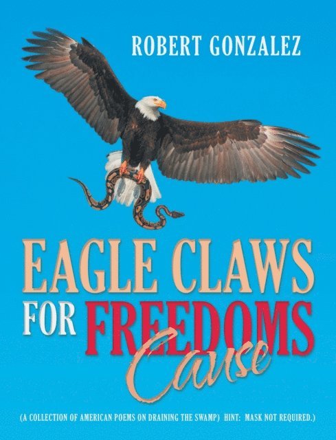 Robert Gonzalez - Eagle Claws for Freedoms Cause, E-bok