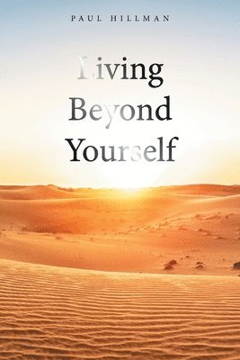 Paul Hillman - Living Beyond Yourself, Häftad. Tillgänglighet: Lägg i varukorg