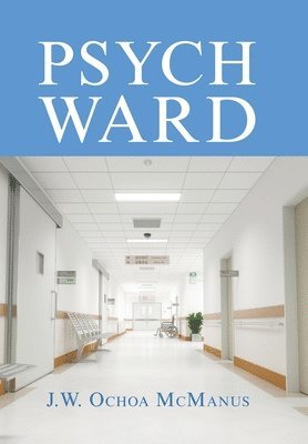 J W Ochoa McManus - Psych Ward, Inbunden