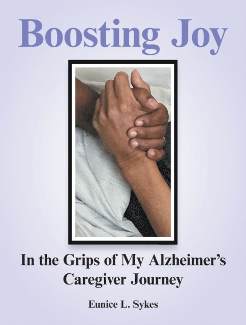 Eunice L. Sykes - Boosting Joy:  in the Grips of My Alzheimer's Caregiver Journey, E-bok. Tillgänglighet: Lägg i varukorg