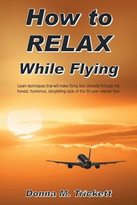 Donna M Trickett - How to Relax While Flying, Häftad. Tillgänglighet: Lägg i varukorg
