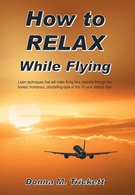 Donna M Trickett - How to Relax While Flying, Inbunden. Tillgänglighet: Lägg i varukorg