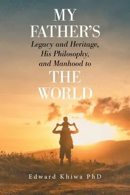 Edward Khiwa - My Father's Legacy and Heritage, His Philosophy, and Manhood to the World, Häftad. Tillgänglighet: Lägg i varukorg