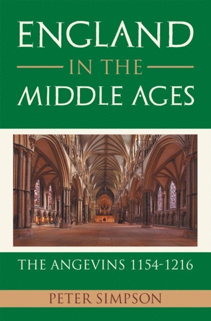 Peter Simpson - England in the Middle Ages: the Angevins 1154-1216, E-bok