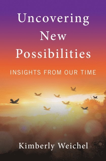 Kimberly Weichel - Uncovering New Possibilities, E-bok
