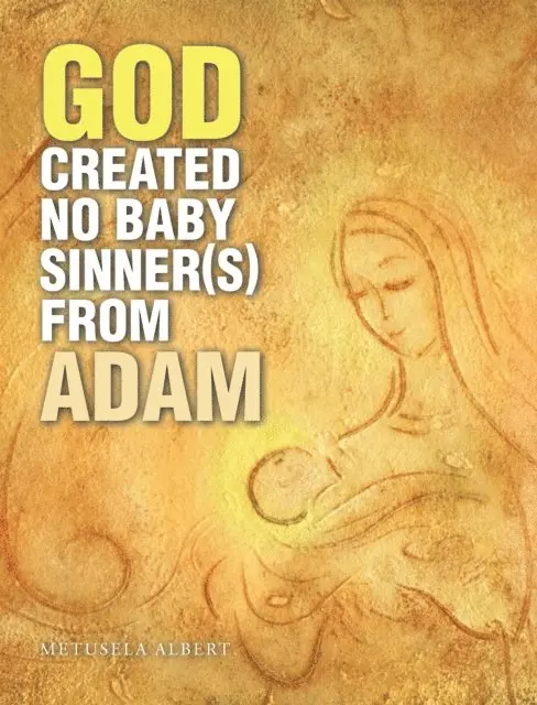 Metusela Albert - God Created No Baby Sinner(S) from Adam, E-bok. Tillgänglighet: Lägg i varukorg