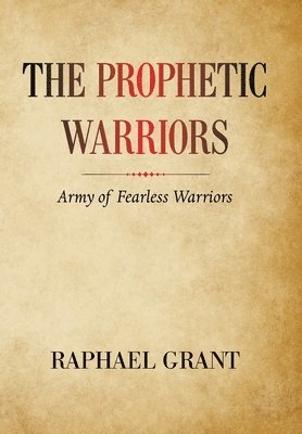 Raphael Grant - Prophetic Warriors, Inbunden. Tillgänglighet: Lägg i varukorg