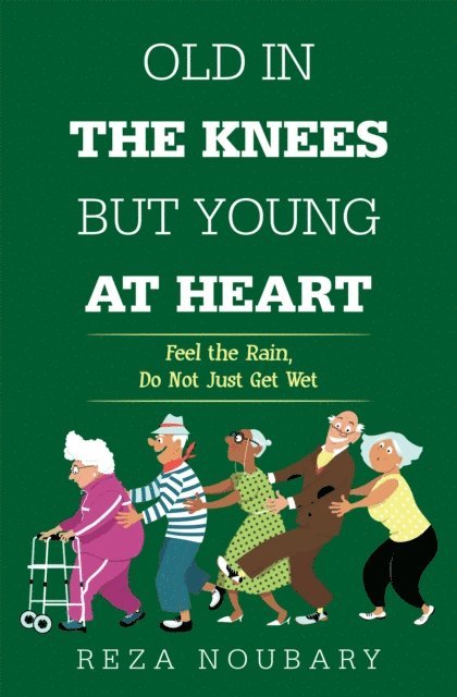 Reza Noubary - Old in the Knees  but Young at Heart, E-bok