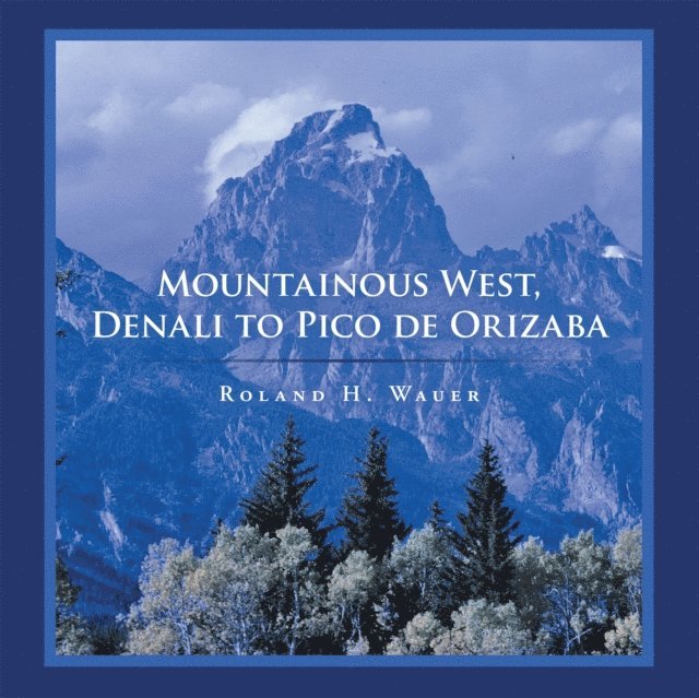 Roland H. Wauer - Mountainous West, Denali to Pico De Orizaba, E-bok