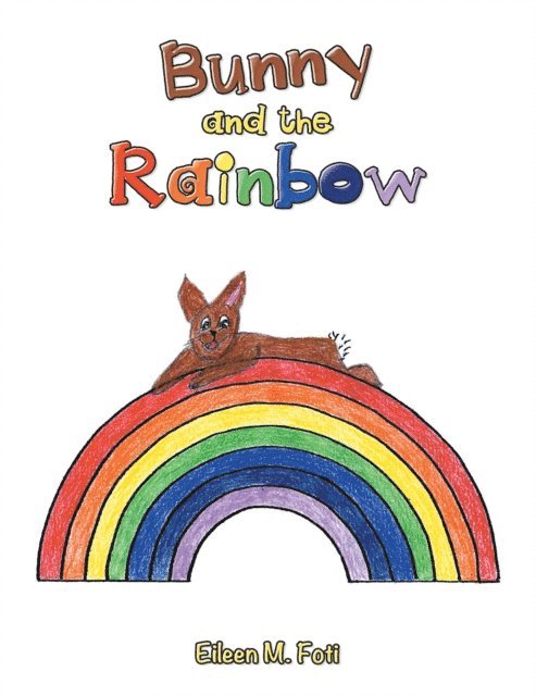Eileen M. Foti - Bunny and the Rainbow, E-bok