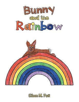 Eileen M Foti - Bunny and the Rainbow, Häftad