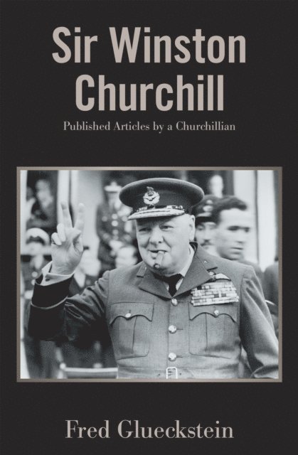 Fred Glueckstein - Sir Winston Churchill:   Published Articles by a Churchillian, E-bok. Tillgänglighet: Lägg i varukorg