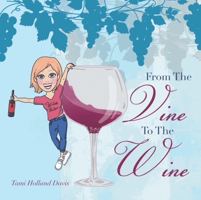 Tami Holland Davis - From the Vine to the Wine, E-bok