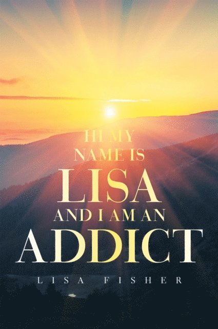 Lisa Fisher - Hi My Name Is Lisa and I Am an Addict, E-bok