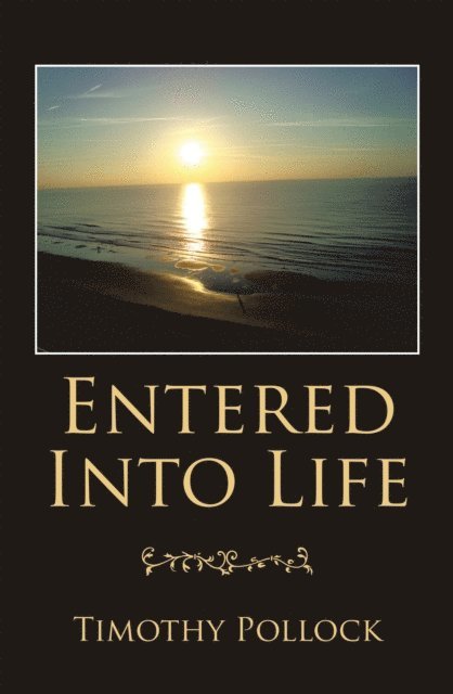 Timothy Pollock - Entered into Life, E-bok