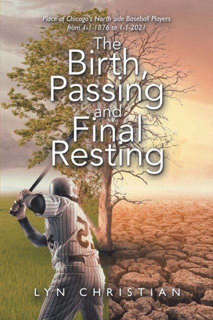 Lyn Christian - Birth, Passing and Final Resting Place of Chicago's North Side Baseball Players from 1-1-1876 to 1-1-2021, E-bok