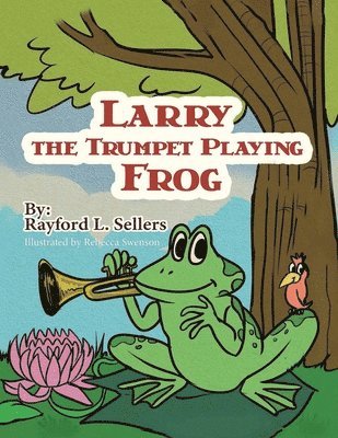 Rayford L Sellers - Larry The Trumpet Playing Frog, Häftad. Tillgänglighet: Lägg i varukorg