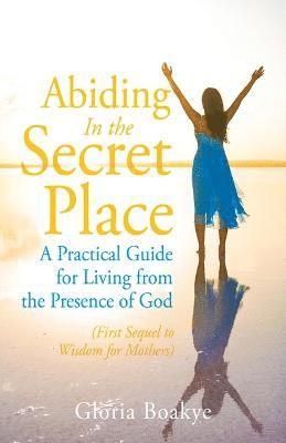 Gloria Boakye - Abiding in the Secret Place, Häftad