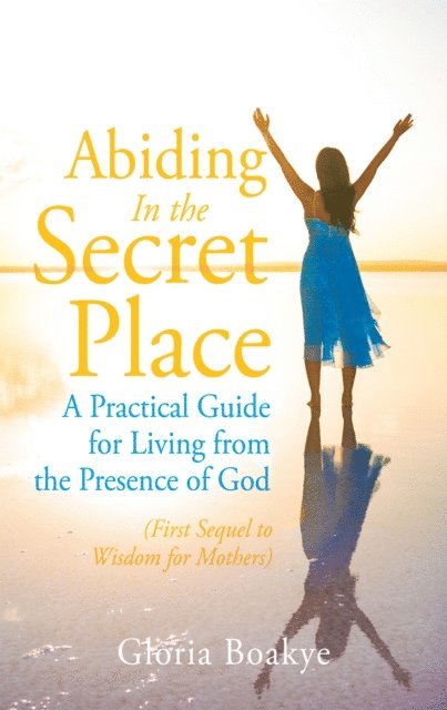 Gloria Boakye - Abiding in the Secret Place, E-bok