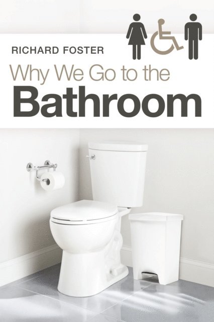Richard Foster - Why We Go to the Bathroom, E-bok