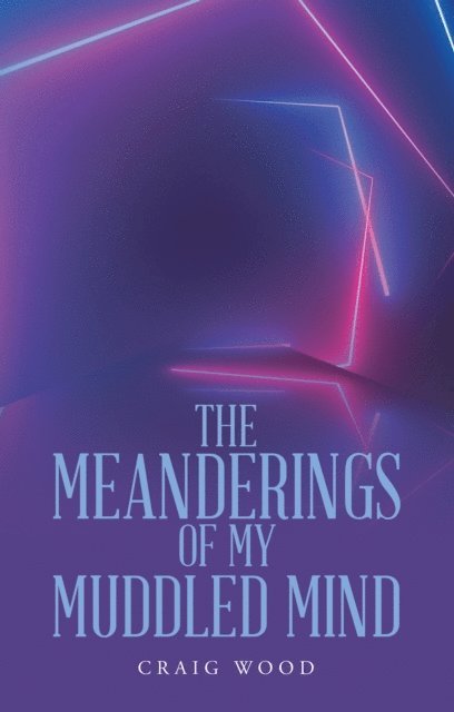 Craig Wood - Meanderings of My Muddled Mind, E-bok