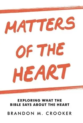 Brandon M Crooker - Matters of the Heart, Inbunden. Tillgänglighet: Lägg i varukorg