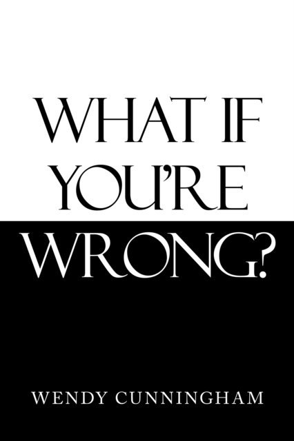 Wendy Cunningham - What If You'Re Wrong?, E-bok