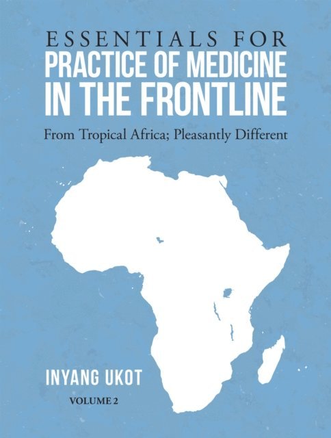 Inyang Ukot - Essentials for Practice of Medicine in the Frontline, E-bok