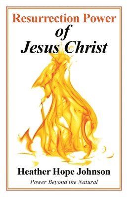Heather Hope Johnson - Resurrection Power of Jesus Christ, Häftad