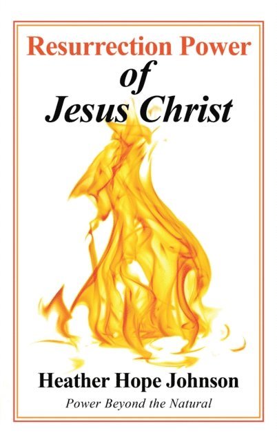 Heather Hope Johnson - Resurrection Power of Jesus Christ, E-bok