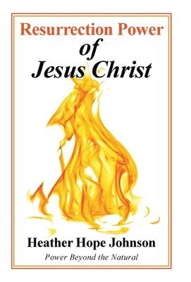 Heather Hope Johnson - Resurrection Power of Jesus Christ, Inbunden