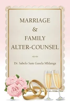 Sabelo Sam Gasela Mhlanga - Marriage and Family Altar-Counsel, Häftad. Tillgänglighet: Lägg i varukorg
