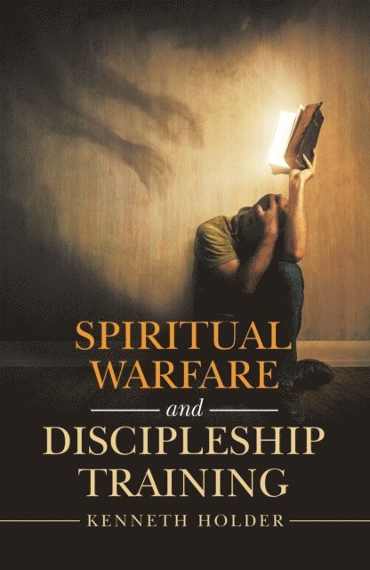 Kenneth Holder - Spiritual Warfare and Discipleship Training, E-bok