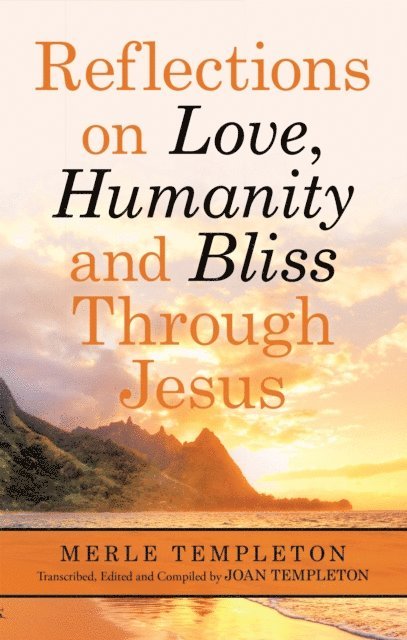 Merle Templeton, Joan Templeton - Reflections on Love, Humanity and Bliss Through Jesus, E-bok