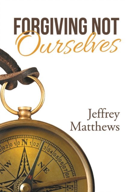Jeffrey Matthews - Forgiving Not Ourselves, E-bok