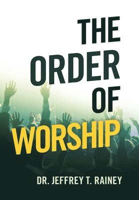 Jeffrey T Rainey - Order of Worship, Inbunden