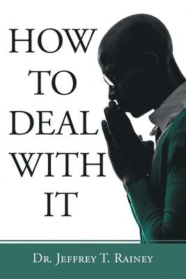 Jeffrey T Rainey - How to Deal with It, Häftad