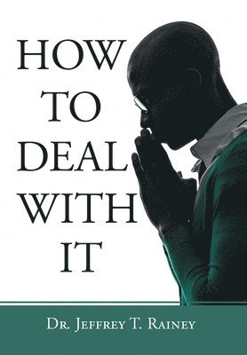 Jeffrey T Rainey - How to Deal with It, Inbunden