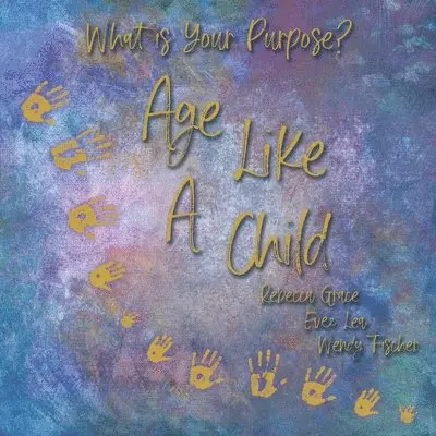 Evee Lea, Rebecca Grace, Wendy Fischer - Age Like a Child, Häftad. Tillgänglighet: Lägg i varukorg