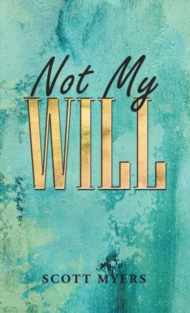 Scott Myers - Not My Will, E-bok