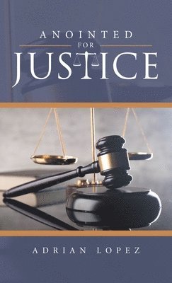 Adrian Lopez - Anointed for Justice, Inbunden
