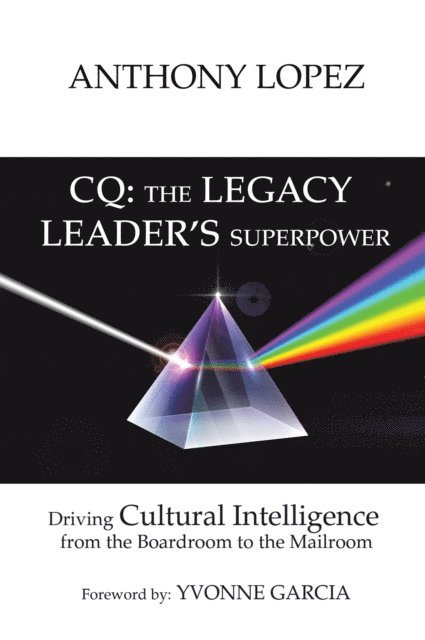 Anthony Lopez - CQ: THE LEGACY LEADER'S SUPERPOWER, E-bok