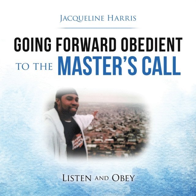 Jacqueline Harris - Going Forward Obedient to the Master's Call, E-bok