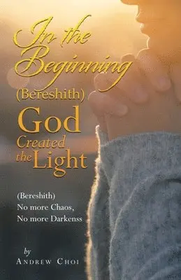 Andrew Choi - In the Beginning (Bereshith) God Created the Light, Häftad. Tillgänglighet: Lägg i varukorg