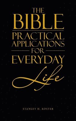 Stanley H Koster - Bible - Practical Applications for Everyday Life, Inbunden