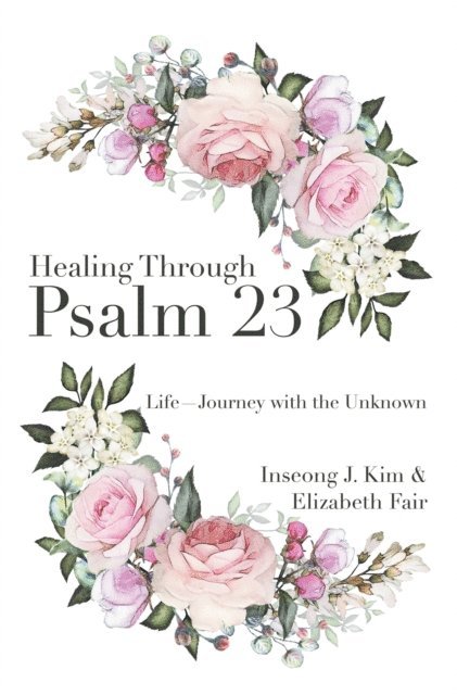 Elizabeth Fair, Inseong J. Kim - Healing Through Psalm 23, E-bok