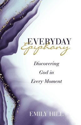 Emily Hill - Everyday Epiphany, Häftad. Tillgänglighet: Lägg i varukorg