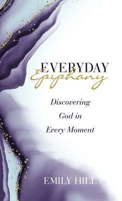 Emily Hill - Everyday Epiphany, Inbunden. Tillgänglighet: Lägg i varukorg