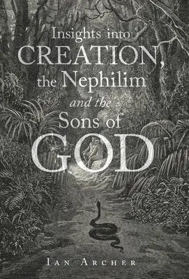 Ian Archer - Insights into Creation, the Nephilim and the Sons of God, Inbunden. Tillgänglighet: Lägg i varukorg