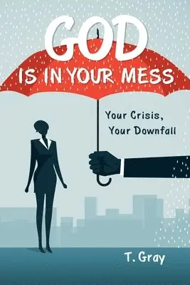 T Gray - God Is in Your Mess, Häftad. Tillgänglighet: Lägg i varukorg